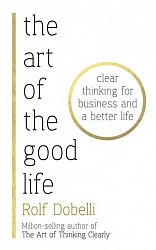 Art of the Good Life, The, Dobelli, Rolf